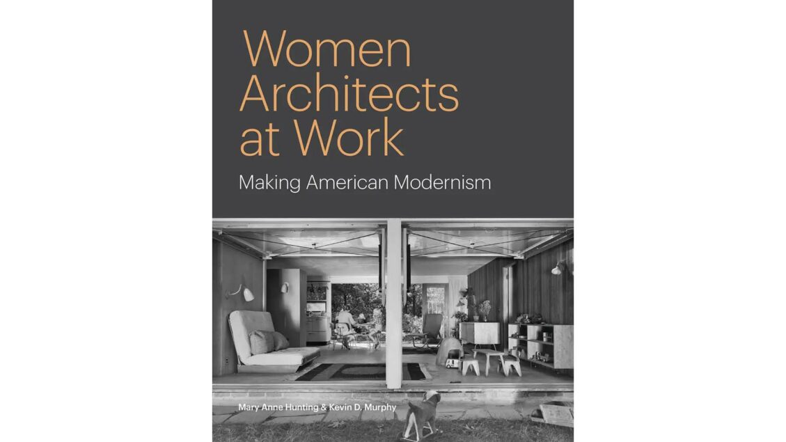 ‘Women Architects at Work’ Uncovers Overlooked Contributors to Modernist History